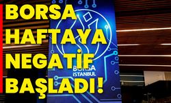 Borsa haftaya negatif başladı!