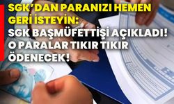 SGK’dan paranızı hemen geri isteyin: SGK başmüfettişi açıkladı! O paralar tıkır tıkır ödenecek!