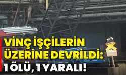 Vinç işçilerin üzerine devrildi: 1 ölü, 1 yaralı!