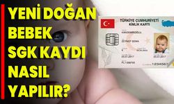 Yeni Doğan Bebek SGK Kaydı Nasıl Yapılır?