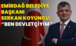 Emirdağ Belediye Başkanı Serkan Koyuncu; “Ben Devletçiyim”