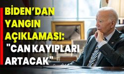 Biden’dan Yangın Açıklaması: "Can Kayıpları Artacak"