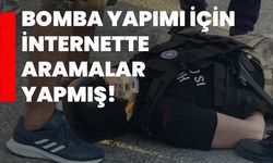 Bomba yapımı için internette aramalar yapmış