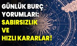 Günlük Burç Yorumları: Sabırsızlık Ve Hızlı Kararlar!