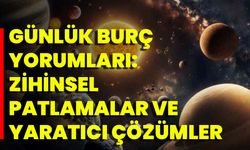 Günlük Burç Yorumları: Zihinsel Patlamalar Ve Yaratıcı Çözümler