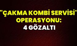 "Çakma Kombi Servisi" Operasyonu: 4 Gözaltı