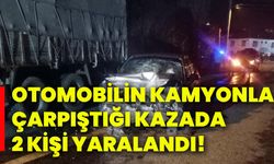 Otomobilin kamyonla çarpıştığı kazada 2 kişi yaralandı!