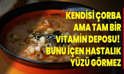 Kendisi çorba ama tam bir vitamin deposu! Bunu içen hastalık yüzü görmez