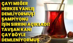 Çayı Meğer Herkes Yanlış Demliyormuş! Şampiyonu İşin Sırrını Açıkladı! Tavşan Kanı Çay Böyle Demleniyormuş