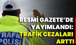 Resmi Gazete’de Yayımlandı: Trafik Cezaları Arttı