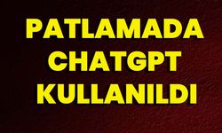 Patlamada ChatGPT kullanıldı