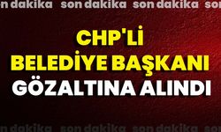 CHP'li Belediye Başkanı Gözaltına Alındı