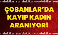 Çobanlar’da kayıp kadın aranıyor!