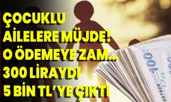 Çocuklu ailelere müjde! O ödemeye zam… 300 liraydı 5 bin TL’ye çıktı