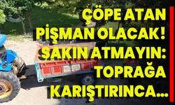 Çöpe Atan Pişman Olacak! Sakın Atmayın: Toprağa Karıştırınca…