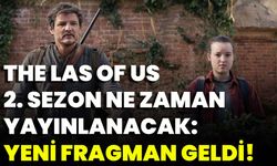 The Las of Us 2. sezon ne zaman yayınlanacak: Yeni fragman geldi!