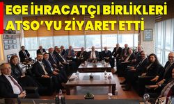 Ege İhracatçı Birlikleri, ATSO’yu Ziyaret Etti