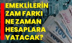 Emeklilerin zam farkı ne zaman hesaplara yatacak?