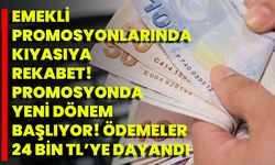 Emekli Promosyonlarında Kıyasıya Rekabet! Promosyonda Yeni Dönem Başlıyor! Ödemeler 24 Bin TL’ye Dayandı