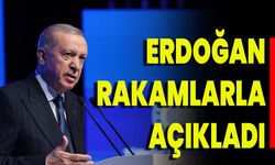 Erdoğan Rakamlarla Açıkladı