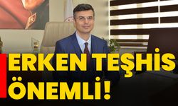 Erken teşhis önemli!