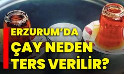 Erzurum’da çay neden ters verilir?