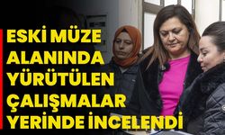 Eski Müze Alanında Yürütülen Çalışmalar Yerinde İncelendi