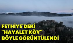 Fethiye'deki "Hayalet Köy" Böyle Görüntülendi