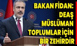 Bakan Fidan: DEAŞ Müslüman toplumlar için bir zehirdir