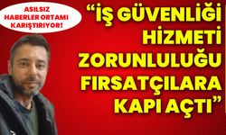 İş güvenliği hizmeti zorunluluğu fırsatçılara kapı açtı! Asılsız haberler ortamı karıştırıyor!