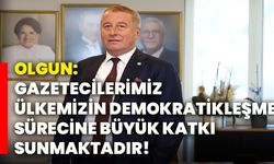 Olgun: Gazetecilerimiz, ülkemizin demokratikleşme sürecine büyük katkı sunmaktadır!