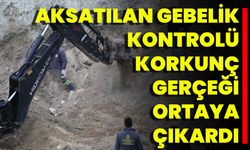 Aksatılan Gebelik Kontrolü Korkunç Gerçeği Ortaya Çıkardı