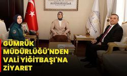 Gümrük Müdürlüğü'nden Vali Yiğitbaşı'na Ziyaret