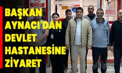 Başkan Derviş AYNACI'dan Devlet Hastanesine Ziyaret