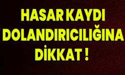 Hasar Kaydı Dolandırıcılığına Dikkat!