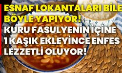 Esnaf lokantaları bile böyle yapıyor! Kuru fasulyenin içine 1 kaşık ekleyince enfes lezzetli oluyor!