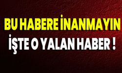 Bu Habere İnanmayın İşte O Yalan Haber !