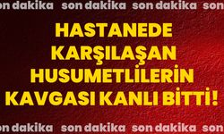 Hastanede karşılaşan husumetlilerin kavgası kanlı bitti!