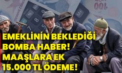 Emeklinin beklediği bomba haber! Maaşlara ek 15.000 TL ödeme!