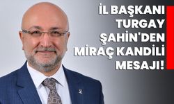 AK Parti Afyonkarahisar İl Başkanı Turgay Şahin'den Miraç Kandili Mesajı!