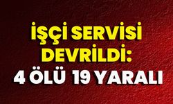 İşçi Servisi Devrildi: 4 Ölü, 19 Yaralı