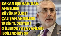 Bakan Işıkhan’dan annelere büyük müjde! Çalışan annelere 19 bin TL destek! O illerde yaşayanları ilgilendiriyor