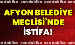 Afyon Belediye Meclisi'nde istifa!