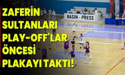 ZAFERİN SULTANLARI PLAY-OFF'LAR ÖNCESİ PLAKAYI TAKTI!