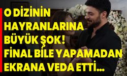 O dizinin hayranlarına büyük şok! Final bile yapamadan ekrana veda etti…