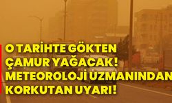 O tarihte gökten çamur yağacak! Meteoroloji uzmanından korkutan uyarı!