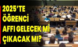 2025’te Öğrenci Affı Gelecek mi, Çıkacak mı?