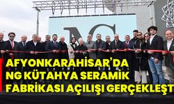 Afyonkarahisar’da NG Kütahya Seramik Fabrikası Açılışı Gerçekleşti