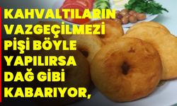 Kahvaltıların vazgeçilmezi pişi böyle yapılırsa dağ gibi kabarıyor, bir gram yağ çekmiyor!