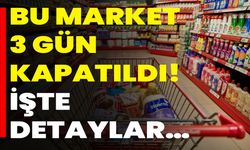 Bu Market 3 Gün Kapatıldı! İşte Detaylar…